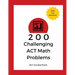 200 Challenging ACT Math Problems