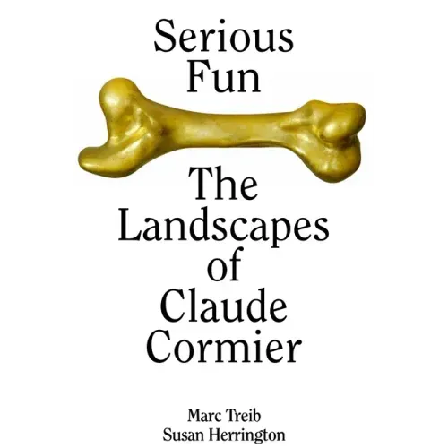 Serious Fun: The Landscapes of Claude Cormier