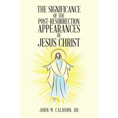 The Significance of the Post Resurrection Appearances of Jesus Christ