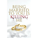 Being Married To You Is Killing Me