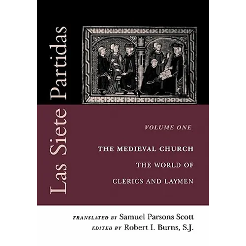 Las Siete Partidas, Volume 1: The Medieval Church: The World of Clerics and Laymen (Partida I)