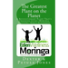 The Greatest Plant on the Planet: The Revolutionary Plant that's Changing Live--Moringa Oleifera--God's Superfood
