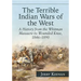 The Terrible Indian Wars of the West: A History from the Whitman Massacre to Wounded Knee, 1846-1890