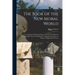 The Book of the New Moral World: Containing the Rational System of Society, Founded on Demonstrable Facts, Developing the Constitution and Laws of Hum