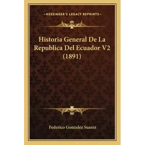 Historia General De La Republica Del Ecuador V2 (1891)