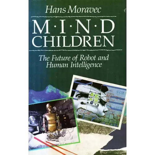 Mind Children: The Future of Robot and Human Intelligence