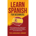 Learn Spanish For Beginners: 30 Days of Language Lessons- Rapidly Improve Your Grammar, Conversations& Dialogue+ Short Stories& Learn 1001 Common Phra