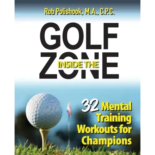 Golf Inside the Zone: 32 Mental Training Workouts for Champions
