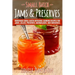 Small Batch Jams & Preserves: Homemade Small Batch Artisanal Canning Recipes for Jams, Jellies, Preserves, Marmalades, and Conserves