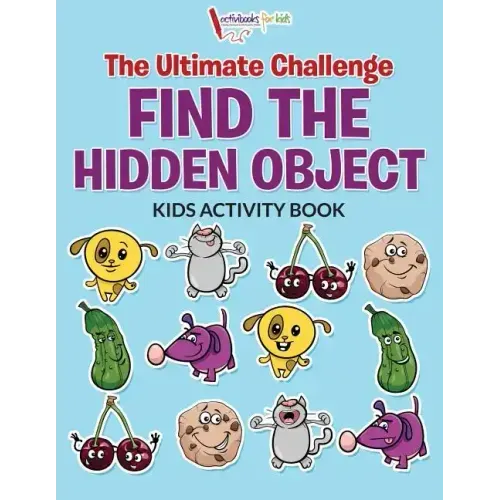 The Ultimate Challenge Find the Hidden Object Kids Activity Book