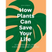How Plants Can Save Your Life