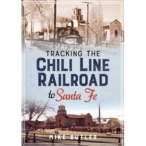 Tracking the Chili Line Railroad to Santa Fe