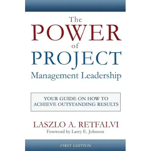 The Power of Project Management Leadership: Your Guide on How to Achieve Outstanding Results