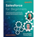 Salesforce for Beginners - Second Edition: A step-by-step guide to optimize sales and marketing and automate business processes with the Salesforce pl