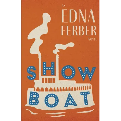 Show Boat - An Edna Ferber Novel;With an Introduction by Rogers Dickinson