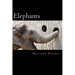Elephants: A Fascinating Book Containing Elephant Facts, Trivia, Images & Memory Recall Quiz: Suitable for Adults & Children