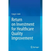 Return on Investment for Healthcare Quality Improvement
