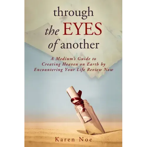 Through The Eyes of Another: A Medium's Guide to Creating Heaven on Earth by Encountering Your Life Review Now