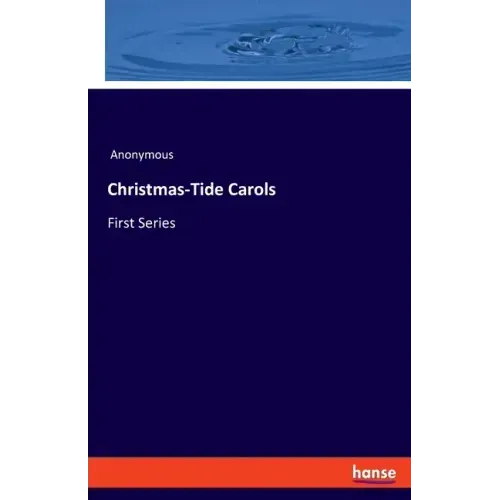 Christmas-Tide Carols: First Series