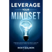 Leverage Your Mindset: Overcome Limiting Beliefs and Amplify Your Life!: Be Less Stressed, Be Happier, and Be More Mindful
