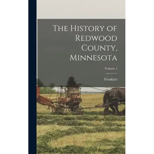 The History of Redwood County, Minnesota; Volume 1