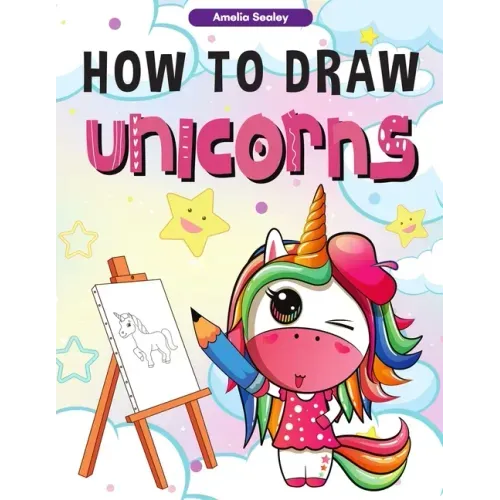 How to Draw Unicorns: : A Step-by-Step Drawing and Activity Book for Kids, How to Draw a Unicorn In a Simple and Fun Way