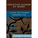 Creative Humor at Work: Living the Humor Perspective