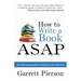 How To Write A Book ASAP: The Step-by-Step Guide to Writing Your First Book Fast!