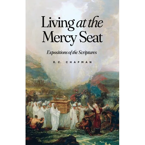 Living at the Mercy Seat: Expositions of the Scriptures: Expositions of the Scriptures