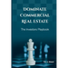 Dominate Commercial Real Estate: The Investors Playbook