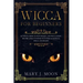 Wicca: Beginners Guide to Discover Wicca Magic. Tools, Rituals, and Spells to Practice Witchcraft