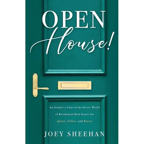Open House!: An Insider's Tour of the Secret World of Residential Real Estate for Agents, Sellers, and Buyers