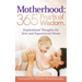 Motherhood: 365 Pearls of Wisdom.: Inspirational Thoughts for New and Experienced Moms