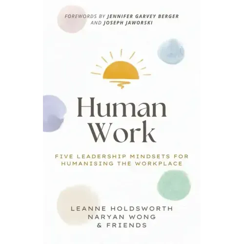 Human Work: Five Leadership Mindsets for Humanising the Workplace