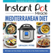 Instant Pot Miracle Mediterranean Diet Cookbook: 100 Simple and Tasty Recipes Inspired by One of the World's Healthiest Diets