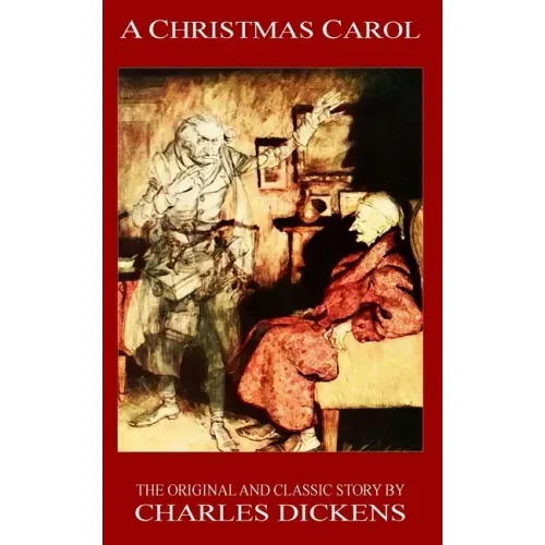 A Christmas Carol - The Original Classic Story by Charles Dickens