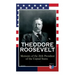 Theodore Roosevelt - Memoirs of the 26th President of the United States: Boyhood and Youth, Education, Political Ideals, Political Career (the New Yor