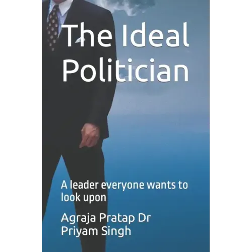 The Ideal Politician: A leader everyone wants to look upon