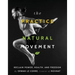 The Practice of Natural Movement: Reclaim Power, Health, and Freedom
