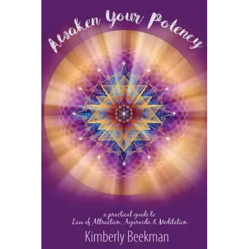Awaken Your Potency: a practical guide to Law of Attraction, Ayurveda & Meditation