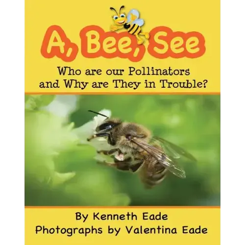A, Bee, See: Who are our Pollinators and Why are They in Trouble?