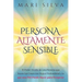 Persona altamente sensible: El poder oculto de una persona que siente las cosas con mayor profundidad y lo que una PAS puede hacer para prosperar