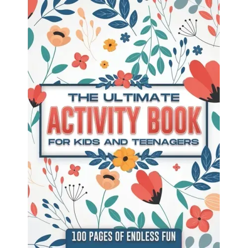The ultimate activity book for kids and teenagers: 100 pages of endless fun