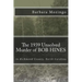 The 1939 Unsolved Murder of BOB HINES: The 1939 Unsolved Murder of BOB HINES in Richmond County, North Carolina