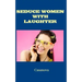 Seduce Women With Laughter