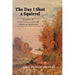 The Day I Shot a Squirrel: Stories of a Twentieth Century American Boyhood