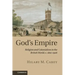God's Empire: Religion and Colonialism in the British World, C.1801 1908