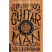 Guitar Man: A Six-String Odyssey, Or, You Love That Guitar More Than You Love Me