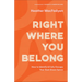 Right Where You Belong: How to Identify and Fully Occupy Your God-Given Space