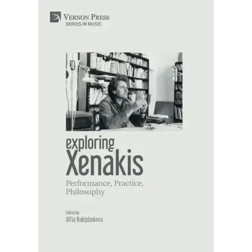 Exploring Xenakis: Performance, Practice, Philosophy